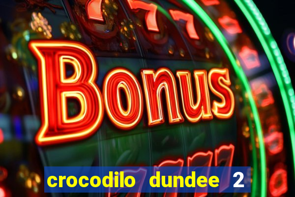 crocodilo dundee 2 filme completo dublado